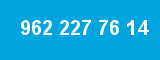 962 227 76 14 962 227 76 14